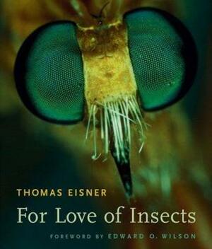 For Love of Insects by Thomas Eisner, Edward O. Wilson