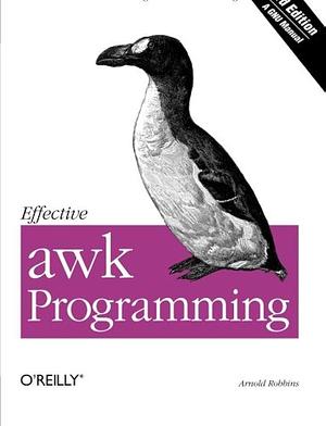 Effective Awk Programming: Text Processing and Pattern Matching by Arnold Robbins