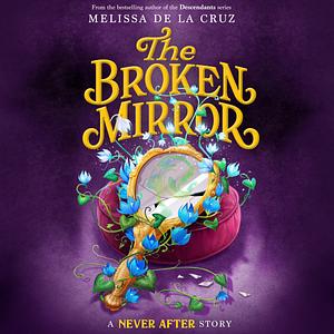 Never After: The Broken Mirror by Melissa de la Cruz