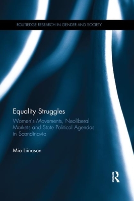 Equality Struggles: Women&#65533;s Movements, Neoliberal Markets and State Political Agendas in Scandinavia by Mia Liinason