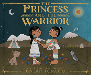 The Princess and the Warrior: A Tale of Two Volcanoes by Duncan Tonatiuh