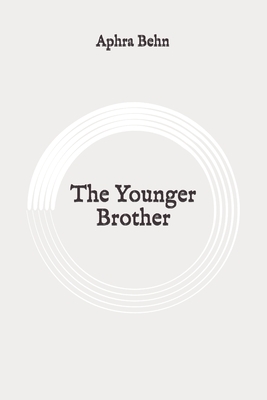 The Younger Brother: Original by Aphra Behn