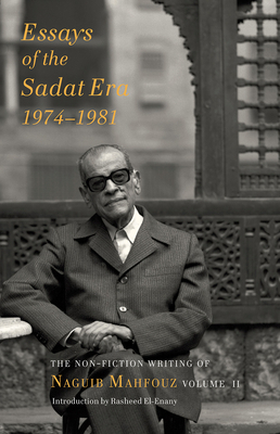 Essays of the Sadat Era: The Non-Fiction Writing of Naguib Mahfouz: Volume II by Naguib Mahfouz