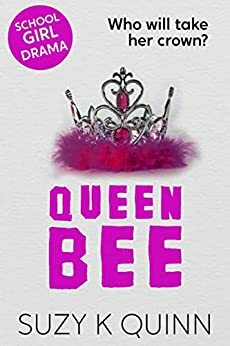 Queen Bee: Friends aren't always friendly by Suzy K. Quinn, Suzy K. Quinn