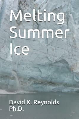 Melting Summer Ice by David K. Reynolds Ph. D.