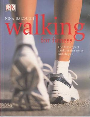 Walking for Fitness: The Low-impact Workout that Tones and Shapes by Nina Barough