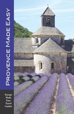 Provence Made Easy: The Sights, Restaurants, Hotels of Provence: Avignon, Arles, Aix, Nimes, Marseille, Luberon and More! (Europe Made Eas by Andy Herbach