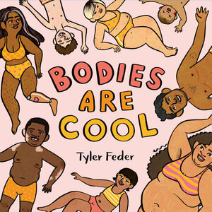 Bodies Are Cool by Tyler Feder