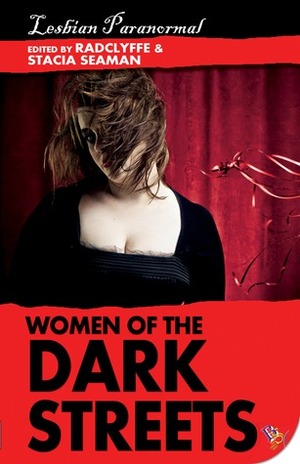 Women of the Dark Streets: Lesbian Paranormal by Karis Walsh, L.T. Marie, Radclyffe, Ronica Black, Meghan O'Brien, L.L. Raand, Rebekah Weatherspoon, Yolanda Wallace, Merry Shannon, Trinity Tam, Winter Pennington, Sheri Lewis Wohl, Mel Bossa, Clara Nipper, Jess Faraday, Jane Fletcher, Rebecca S. Buck, Shelley Thrasher, Joey Bass, Victoria Oldham, D. Jackson Leigh, Lesley Davis, Nell Stark, M.J. Williamz, Stacia Seaman, Sam Cameron