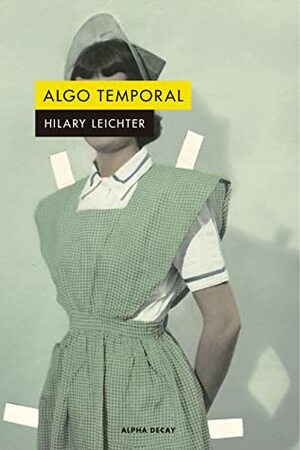 Algo temporal by Hilary Leichter