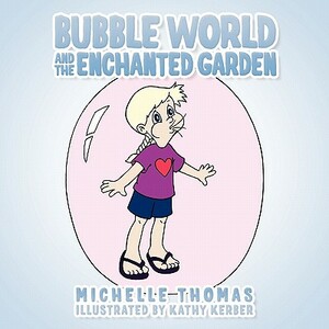 Bubble World and the Enchanted Garden by Michelle Thomas