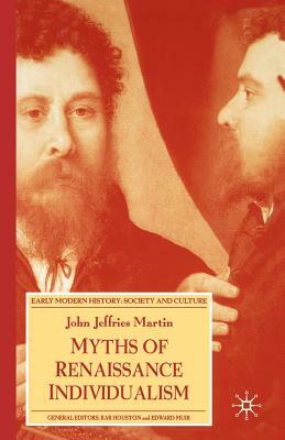 Myths of Renaissance Individualism by J. Martin