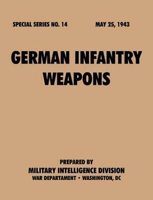 German Infantry Weapons (Special Series, no. 14) by War Department, Military Intelligence Service