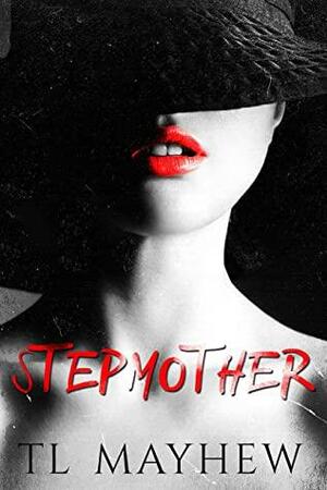Stepmother by T.L. Mayhew