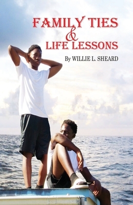 Family Ties and Life Lessons by Willie L. Sheard