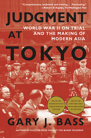 Judgment at Tokyo: World War II on Trial and the Making of Modern Asia by Gary J. Bass