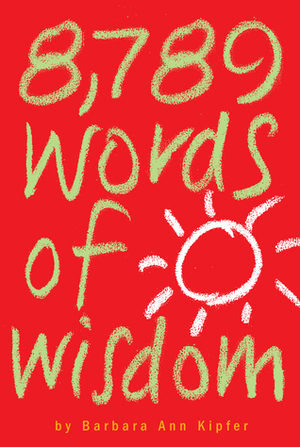 8,789 Words of Wisdom: Proverbs, Precepts, Maxims, Adages, and Axioms to Live By by Barbara Ann Kipfer