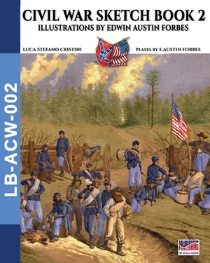 Civil War sketch book - Vol. 2: Illustrations by Edwin Austin Forbes by Luca Stefano Cristini