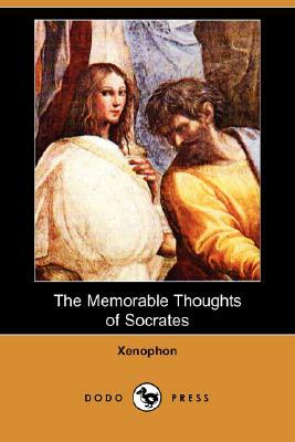The Memorable Thoughts of Socrates (Dodo Press) by Xenophon