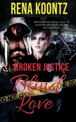 Broken Justice, Blind Love by Rena Koontz