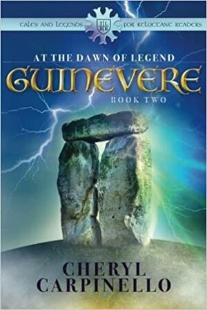 Guinevere: At the Dawn of Legend by Cheryl Carpinello