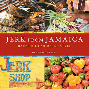 Jerk from Jamaica: Barbecue Caribbean Style by Helen Willinsky