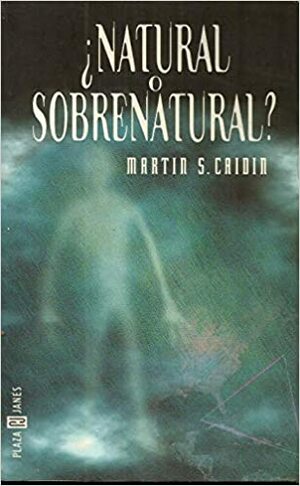 Natural o sobrenatural? by Martin S. Caidin