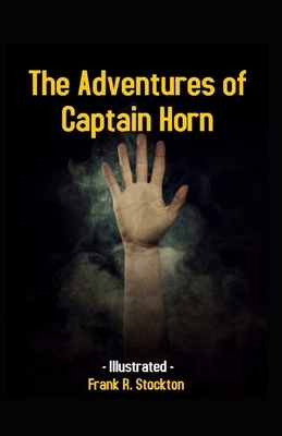 The Adventures of Captain Horn Illustrated: (classics) by Frank R. Stockton by Frank R. Stockton