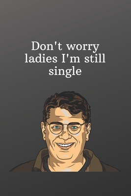 Don't worry ladies I'm still single: Unique valentines day gifts for him-Sketchbook with Square Border Multiuse Drawing Sketching Doodles Notes by Newprint Publishing