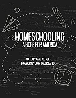 Homeschooling: A Hope for America by John Taylor Gatto, Carl Watner