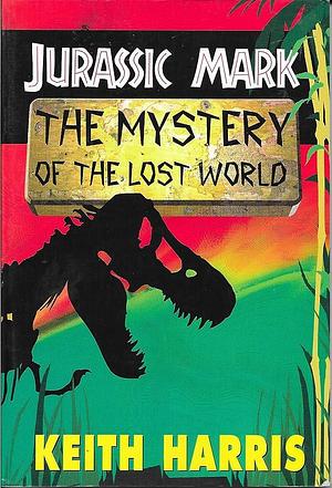 The Jurassic Mark: The Mystery of the Lost World by Keith Harris