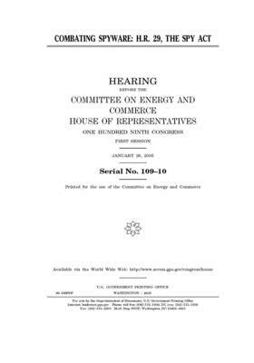 Combating spyware: H.R. 29, the SPY Act by United S. Congress, United States House of Representatives, Committee on Energy and Commerc (house)