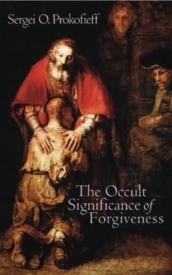 The Occult Significance of Forgiveness by Sergei O. Prokofieff