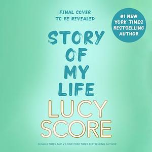 Story Of My Life by Lucy Score