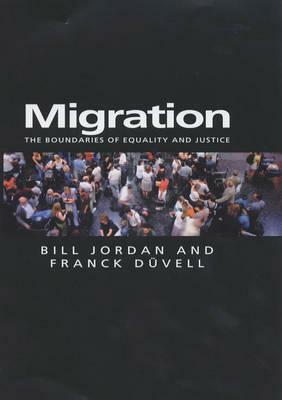 Migration: The Boundaries of Equality and Justice by Bill Jordan, Franck Duvell