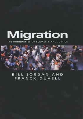 Migration: The Boundaries of Equality and Justice by Franck Duvell, Bill Jordan