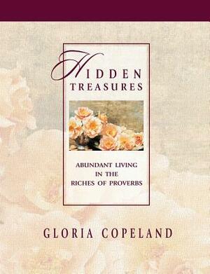 Hidden Treasures: Abundant Living in the Riches of Proverbs by Gloria Copeland