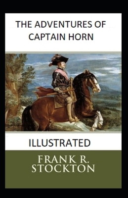 The Adventures of Captain Horn Illustrated by Frank R. Stockton