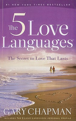 The 5 Love Languages: The Secret to Love That Lasts by Gary Chapman