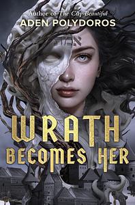 Wrath Becomes Her by Aden Polydoros