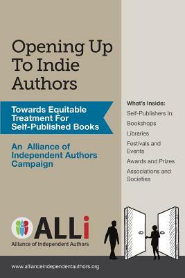 Opening Up to Indie Authors: How to Get Self-Published Books Into Libraries, Literary Festivals, and Wherever Readers Are Found by Debbie Young, Dan Holloway