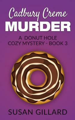 Cadbury Creme Murder: A Donut Hole Cozy Mystery - Book 3 by Susan Gillard