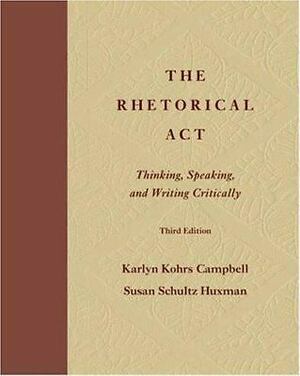 The Rhetorical Act: Thinking, Speaking, and Writing Critically by Karlyn Kohrs Campbell