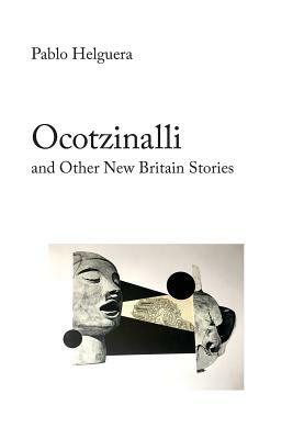 Ocotzinalli (and Other New Britain Stories) by Pablo Helguera