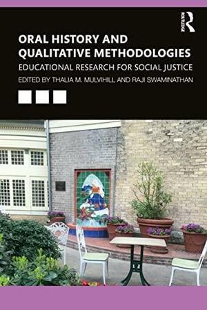 Oral History and Qualitative Methodologies: Educational Research for Social Justice by Raji Swaminathan, Thalia M. Mulvihill