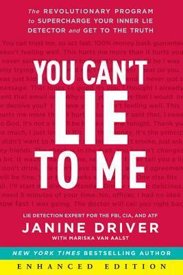 You Can't Lie to Me (Enhanced Edition): The Revolutionary Program to Supercharge Your Inner Lie Detector and Get to the Truth by Janine Driver