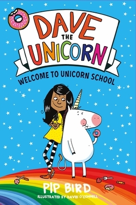 Dave the Unicorn: Welcome to Unicorn School by Pip Bird, David O'Connell