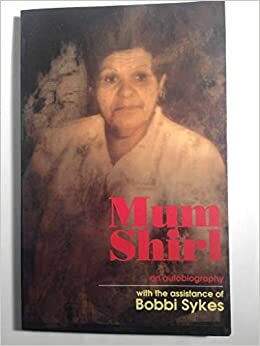 Mum Shirl: an autobiography by Roberta Sykes, Shirley Smith, Mumshirl