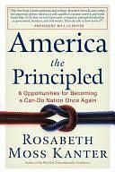 America the Principled: 6 Opportunities for Becoming a Can-do Nation Once Again by Rosabeth Moss Kanter