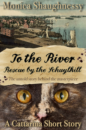 To the River: Rescue by the Schuylkill by Monica Shaughnessy